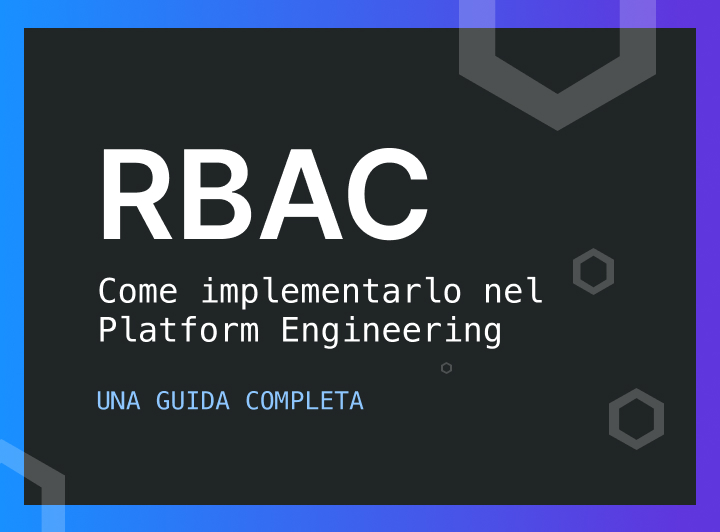 RBAC: Come implementarlo nel Platform Engineering